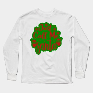 Christmas 13 - Just call me Santa Long Sleeve T-Shirt